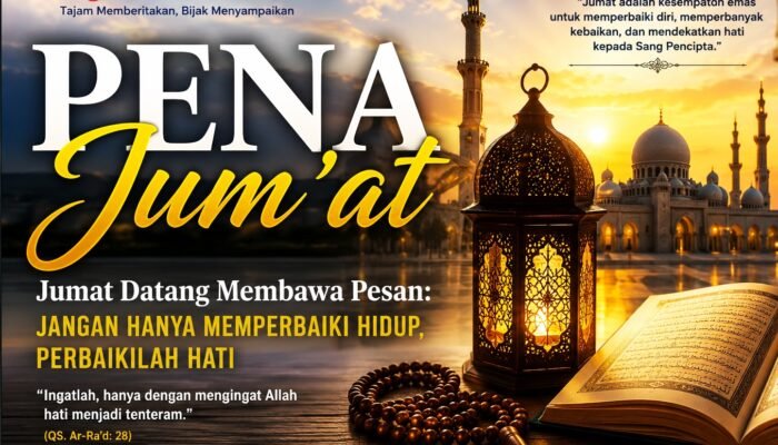 Jumat Datang Membawa Pesan: Jangan Hanya Memperbaiki Hidup, Perbaikilah Hati